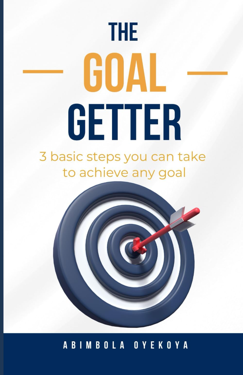 The Goal Getter: 3 basic steps you can take to achieve any goal