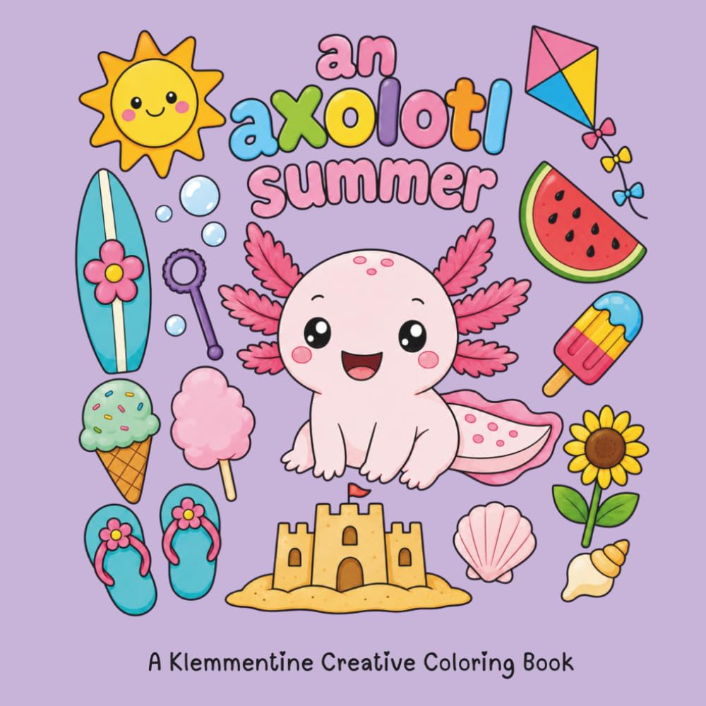 An Axolotl Summer: Bold and Easy Summer Coloring Book Featuring Cute Axolotls, Simple Designs, and Stress-Relieving Fun