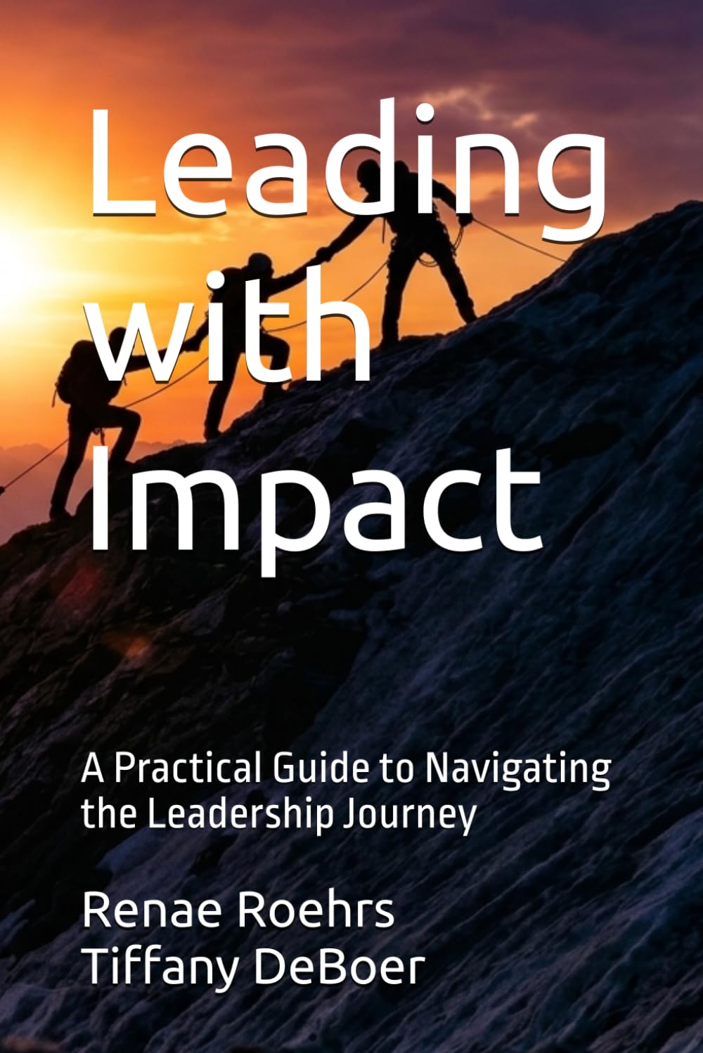 Leading with Impact: A Practical Guide to Navigating the Leadership Journey