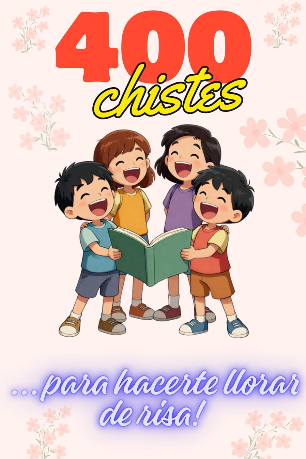 400 chistes: Chistes para toda la familia, padres y niños. Risas aseguradas.