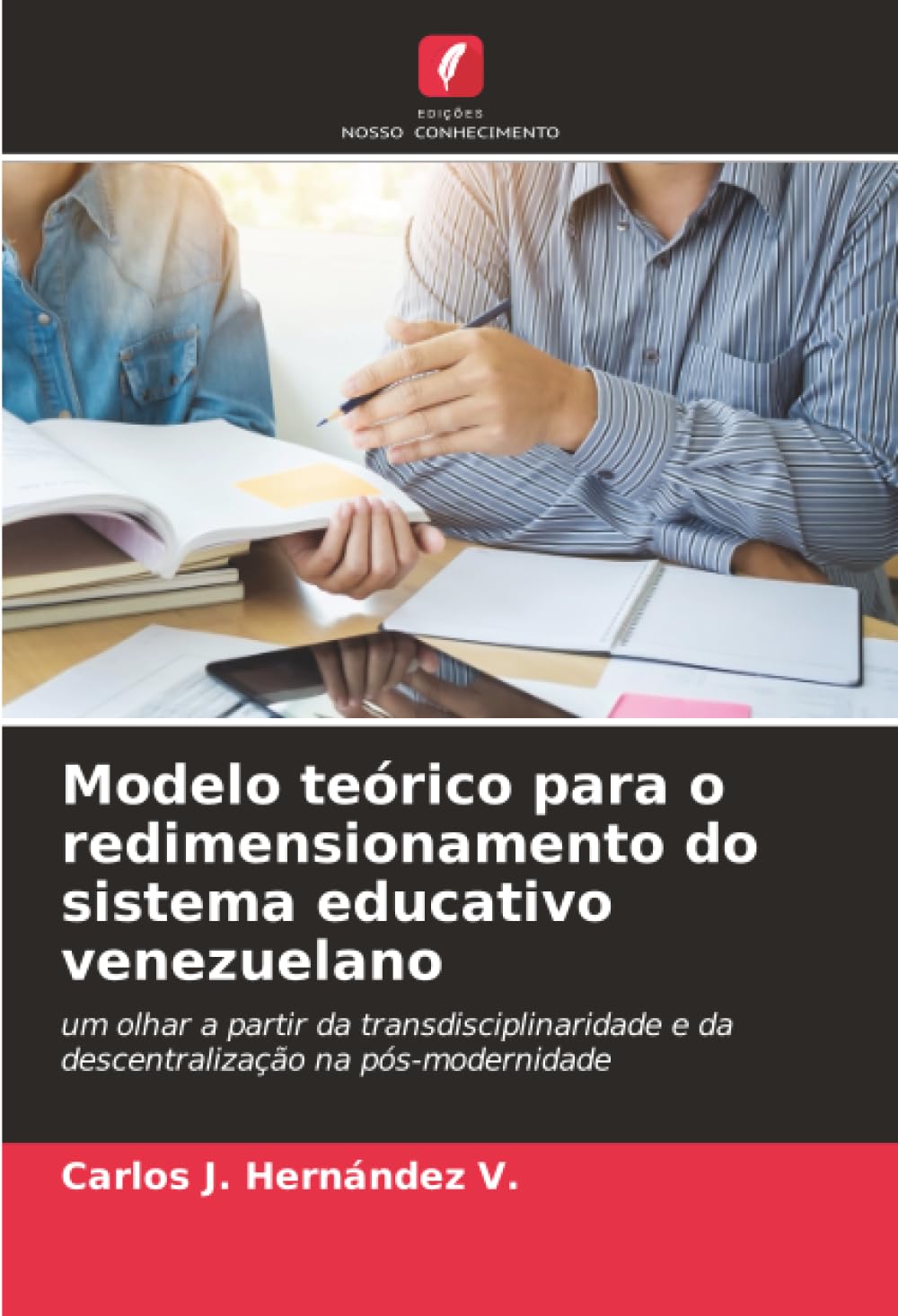 Modelo teórico para o redimensionamento do sistema educativo venezuelano: um olhar a partir da transdisciplinaridade e da descentralização na pós-modernidade
