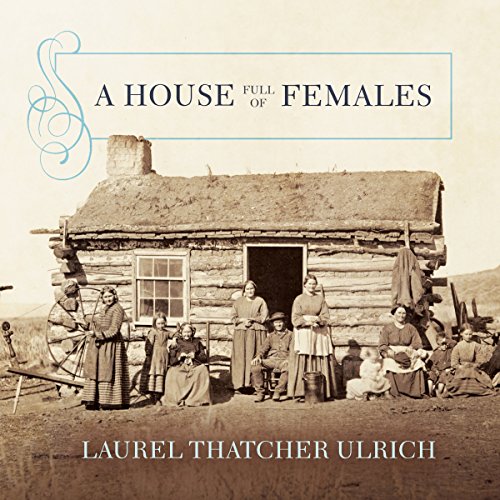 A House Full of Females by Laurel Thatcher Ulrich episode artwork