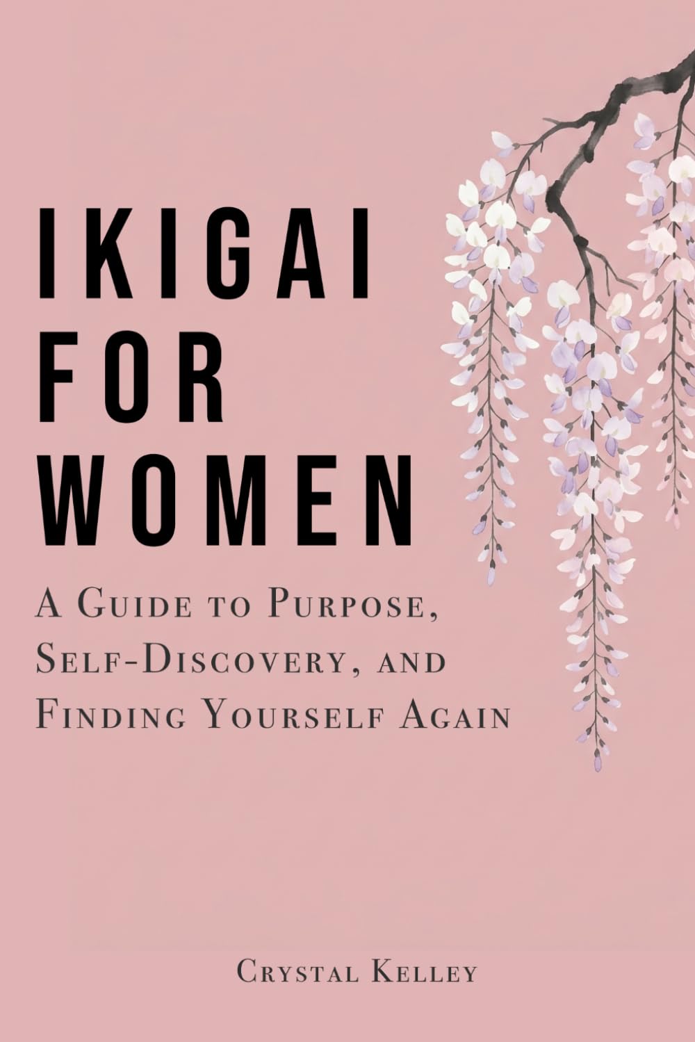 Ikigai For Women: A Guide to Purpose, Self-Discovery, and Finding Yourself Again