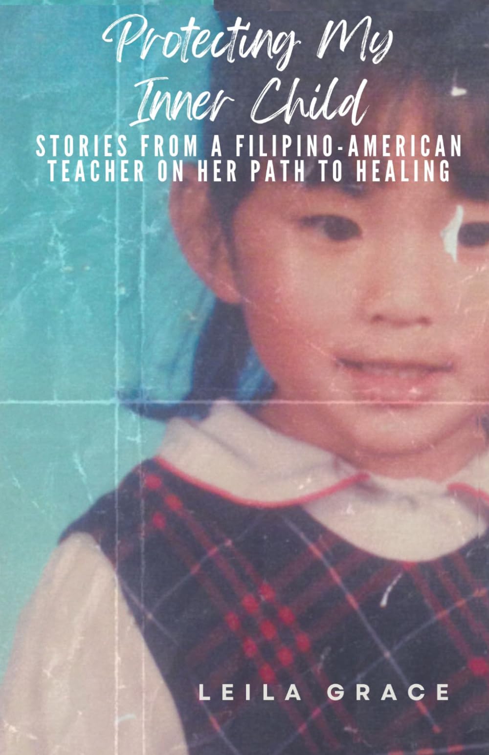 Protecting My Inner Child: Stories from a Filipino-American Teacher on Her Path to Healing