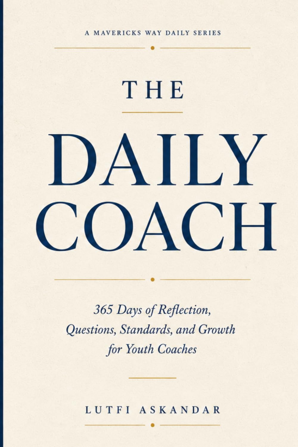 The Daily Coach: 365 Days of Reflection, Questions, Standards, and Growth for Youth Coaches (The Daily Series)
