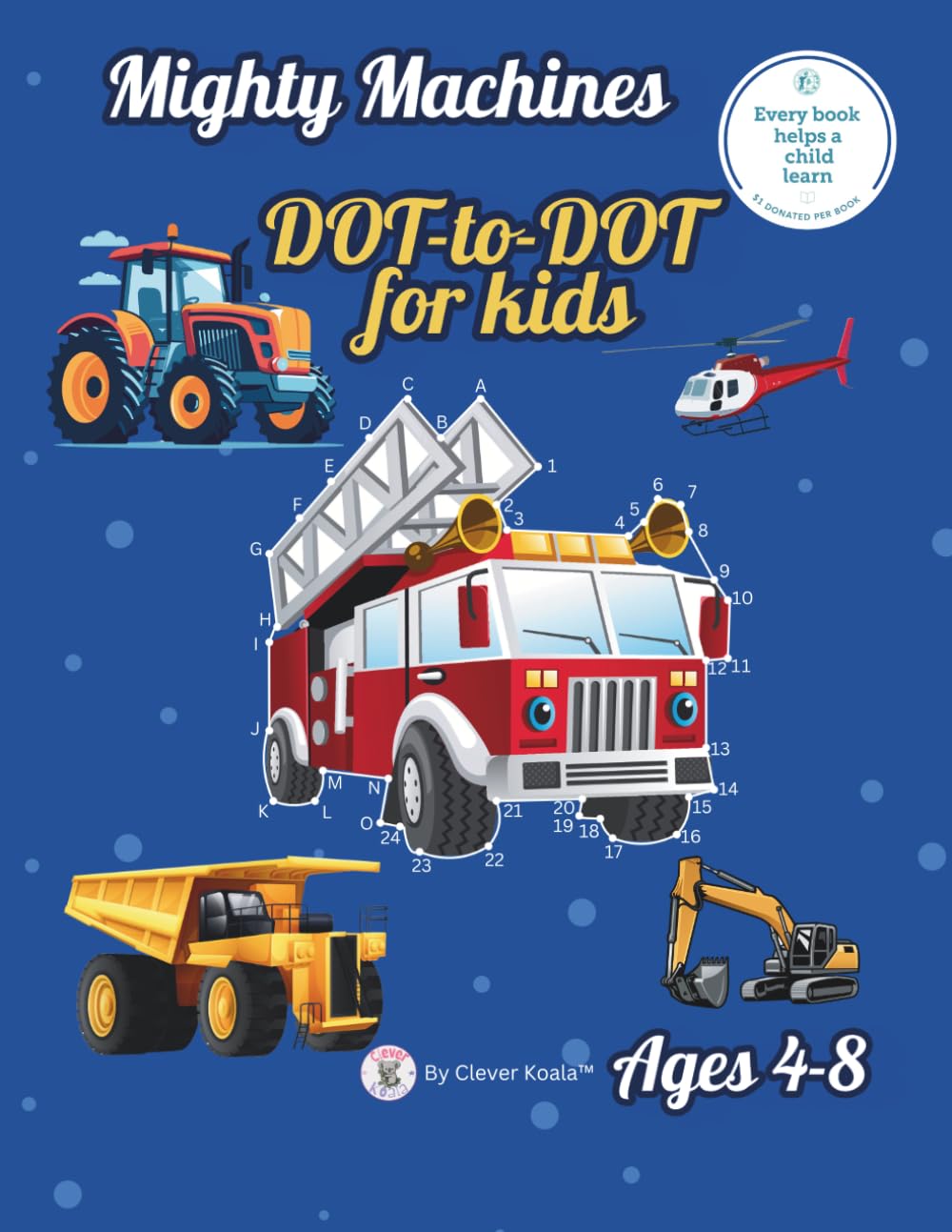 Mighty Machines Dot to Dot Book for Kids Ages 4-8: | ABC + Numbers Connect the Dots Puzzles for Toddlers, Preschoolers & Early Learners