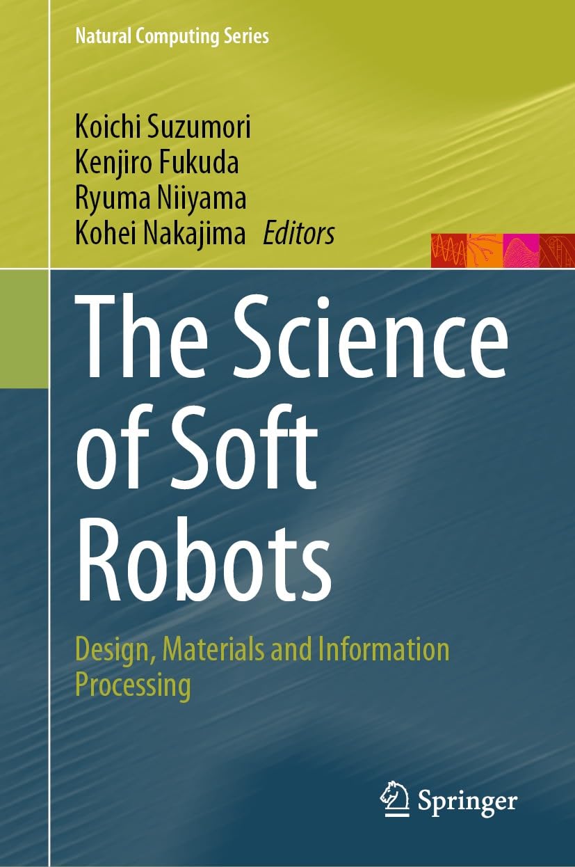 The Science of Soft Robots: Design, Materials and Information Processing (Natural Computing Series)