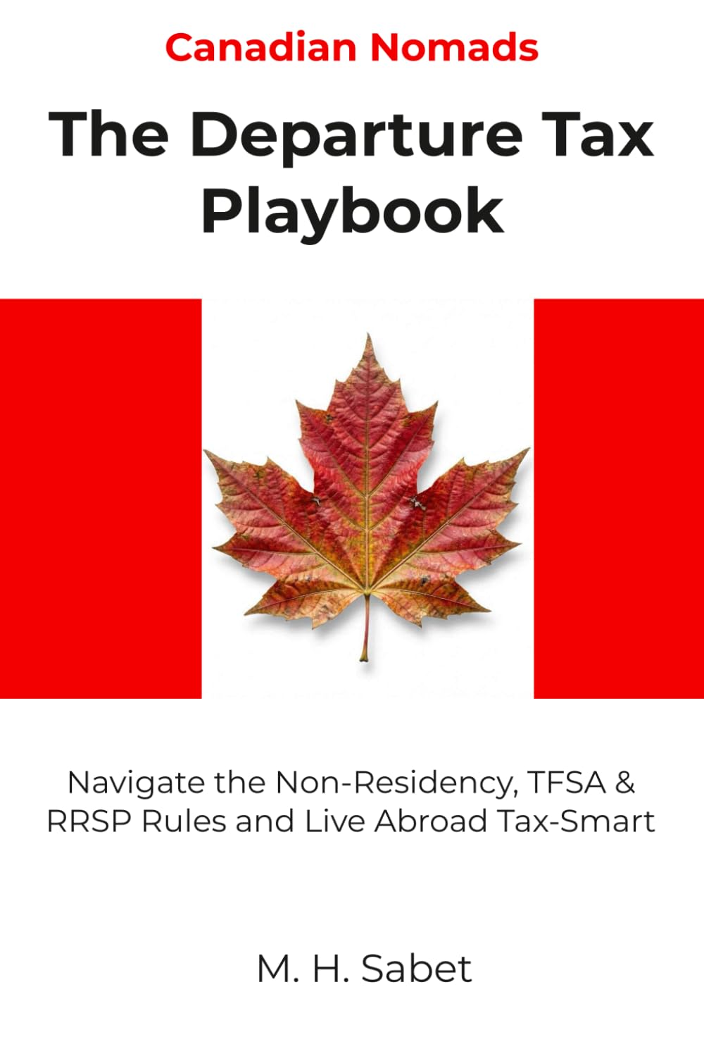 Canadian Nomads: The Departure Tax Playbook: Navigate the Non-Residency, TFSA & RRSP Rules and Live Abroad Tax-Smart (The Nomad Tax Playbook)