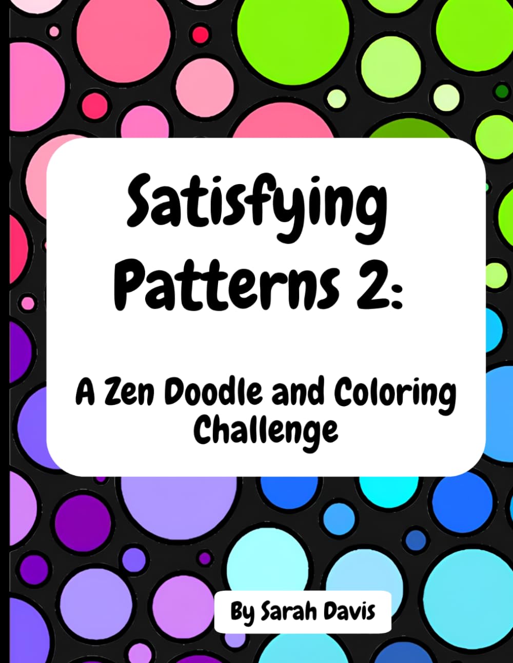 Satisfying Patterns 2: A Zen Doodle and Coloring Challenge: A Creative, Relaxing, and Minfulness Coloring Book for Adults and Teens (Satisfying ... and Coloring Challenge for Adults and Teens)