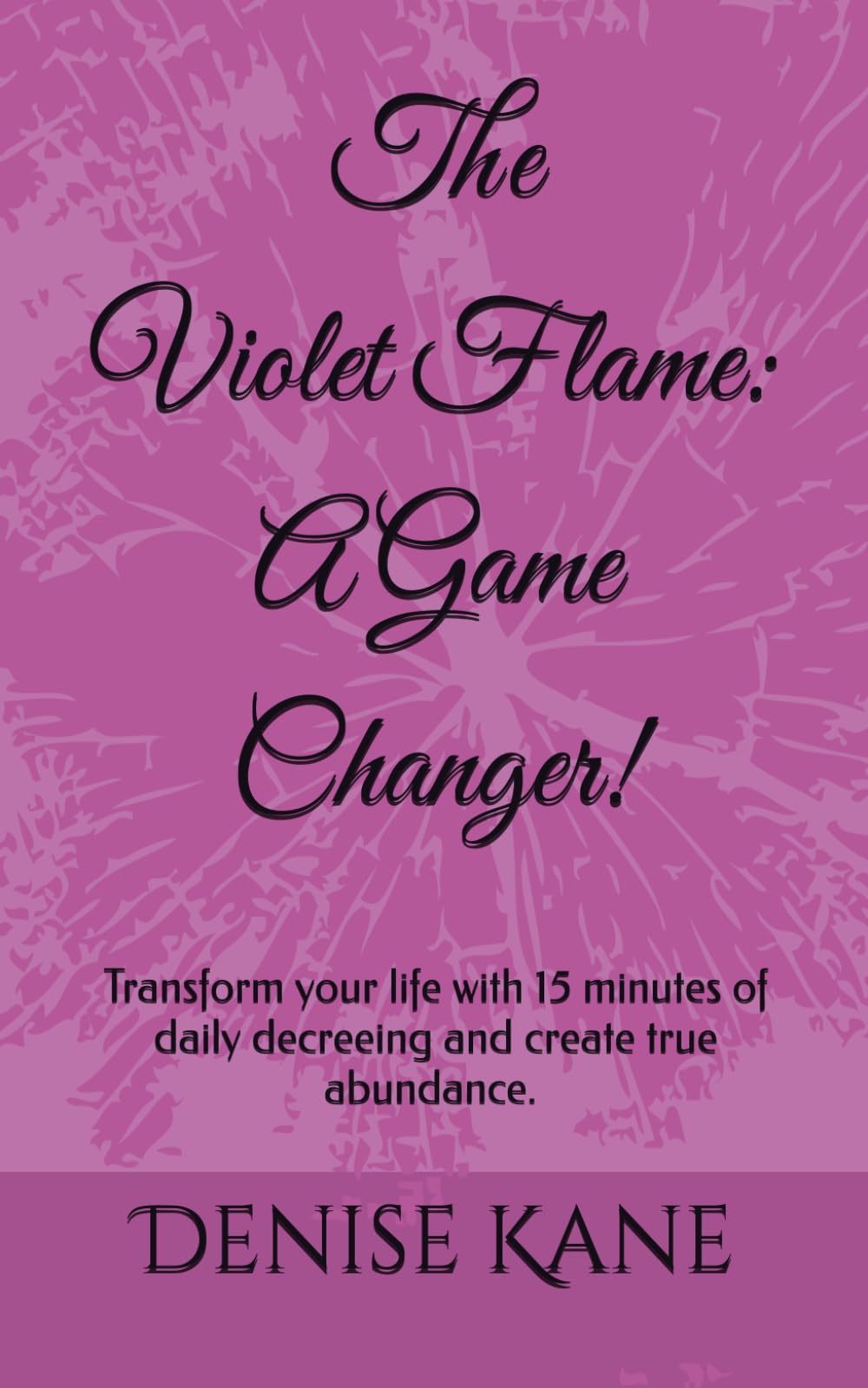 The Violet Flame: A Game Changer!: Transform your life with... - Kane, Denise