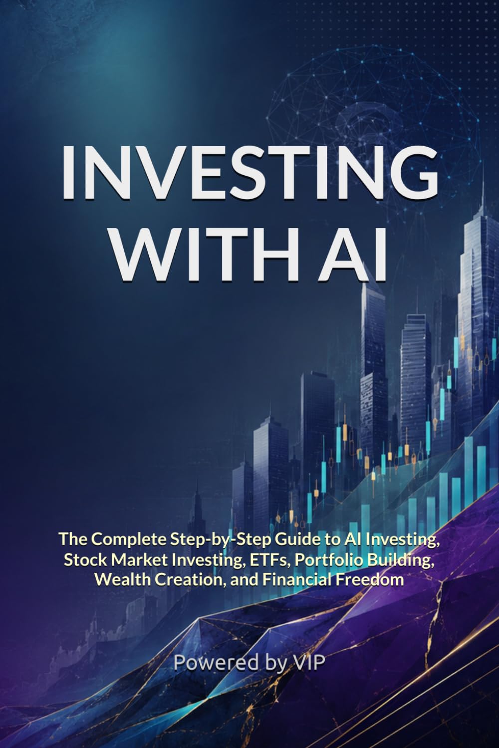 INVESTING WITH AI: The Complete Step-by-Step Guide to AI Investing, Stock Market Investing, ETFs, Portfolio Building, Wealth Creation, and Financial ... Books for Entrepreneurs and Corporations)