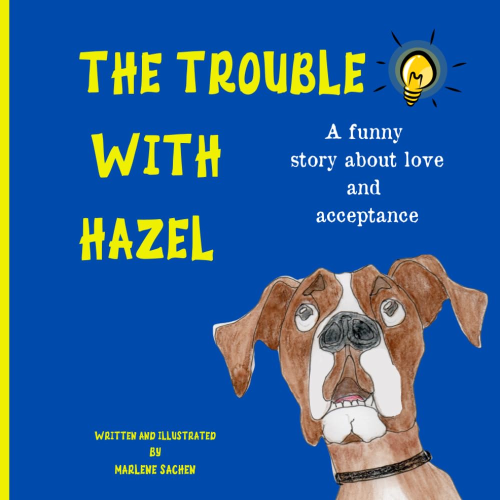 The Trouble With Hazel: A funny book about acceptance and the love between a boy and his dog.