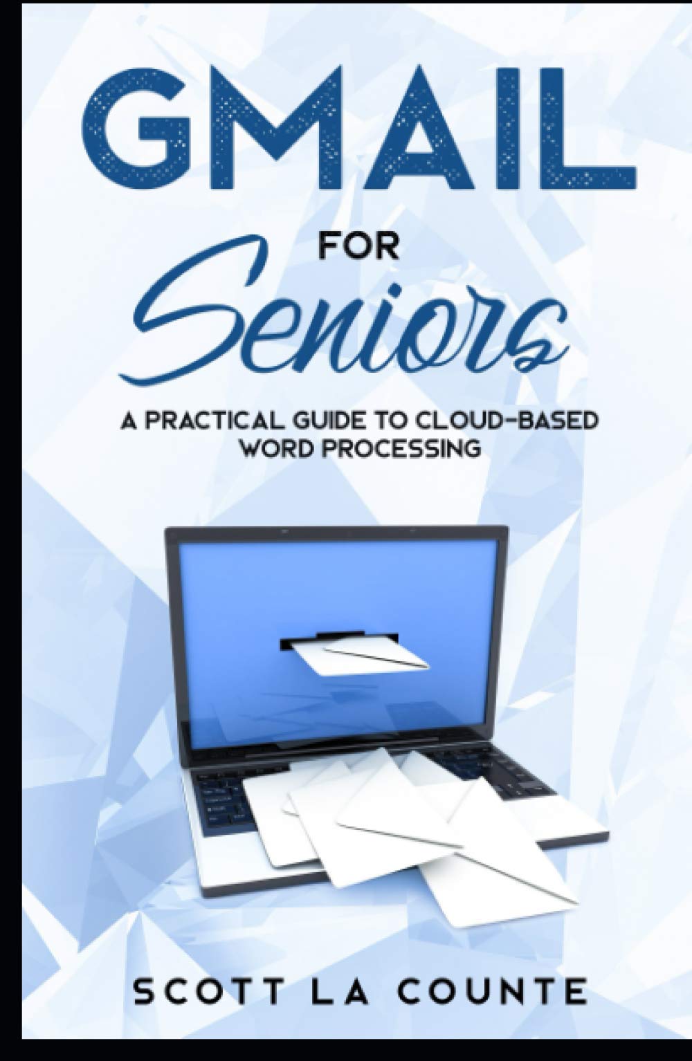 Gmail For Seniors: The Absolute Beginners Guide to Getting Started With Email (Tech For Seniors)