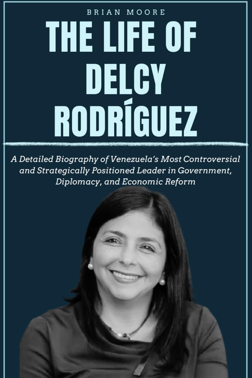 THE LIFE OF DELCY RODRÍGUEZ: A Detailed Biography of Venezuela’s Most Controversial and Strategically Positioned Leader in Government, Diplomacy, and Economic Reform