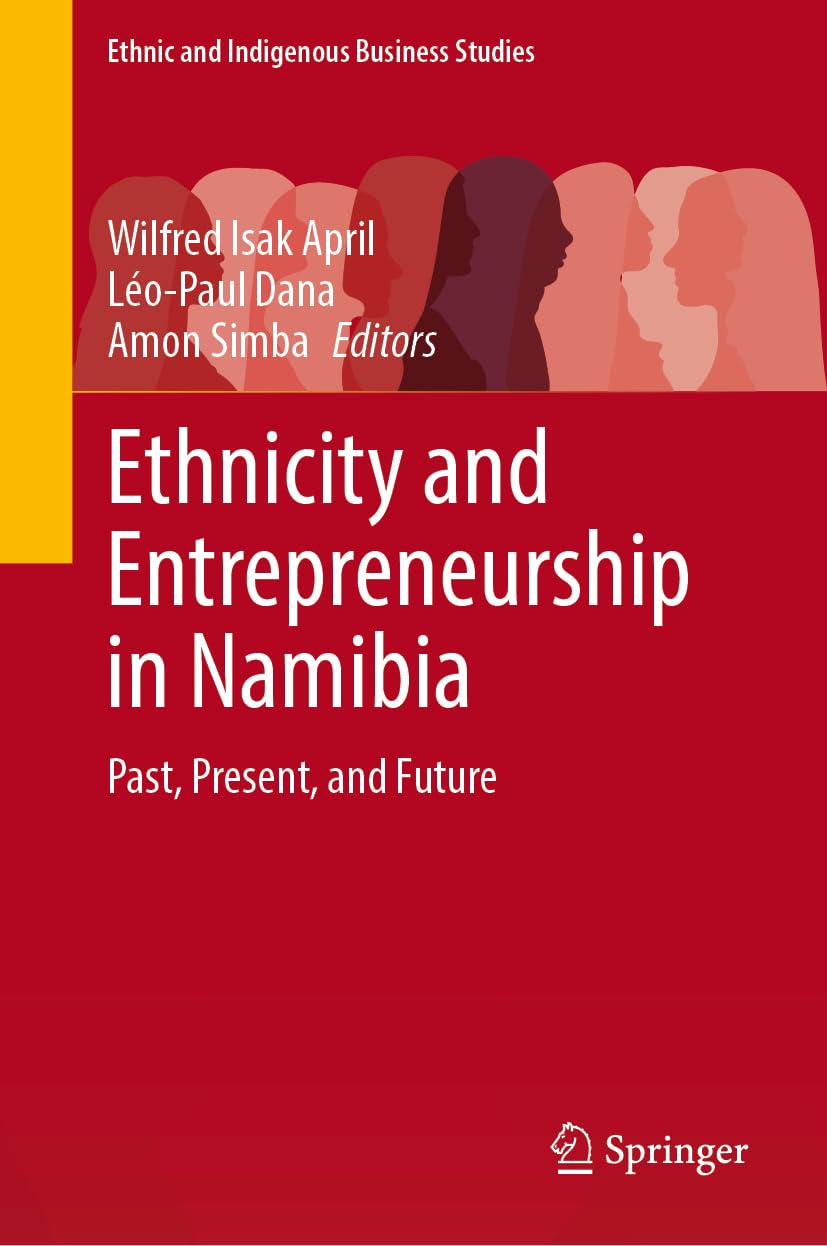 Ethnicity and Entrepreneurship in Namibia: Past, Present, and Future (Ethnic and Indigenous Business Studies)