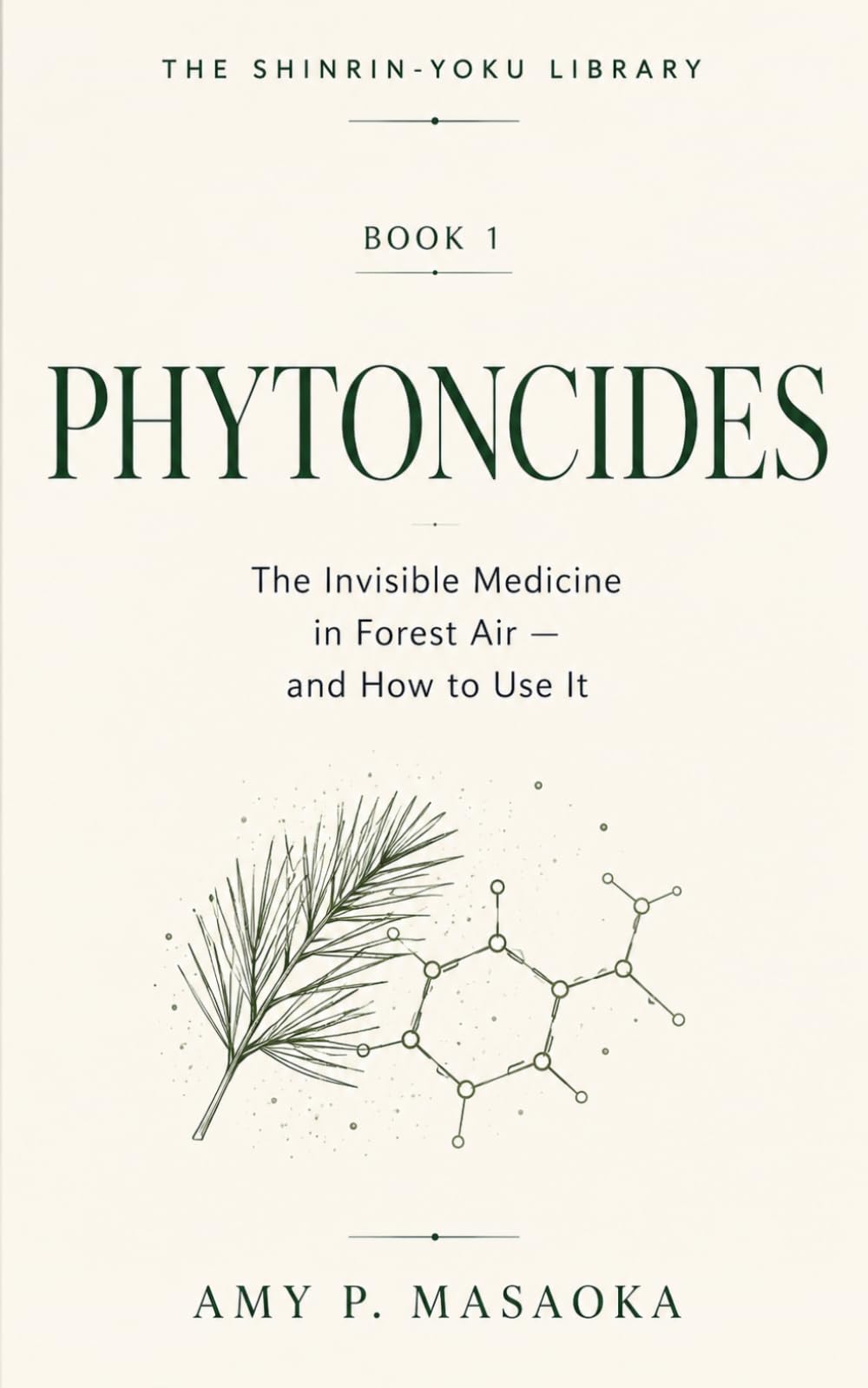 PHYTONCIDES: The Invisible Medicine in Forest Air — and How to Use It (THE SHINRIN-YOKU LIBRARY: Science, Practice, and Japanese Wisdom for a Nature-Healed Life)