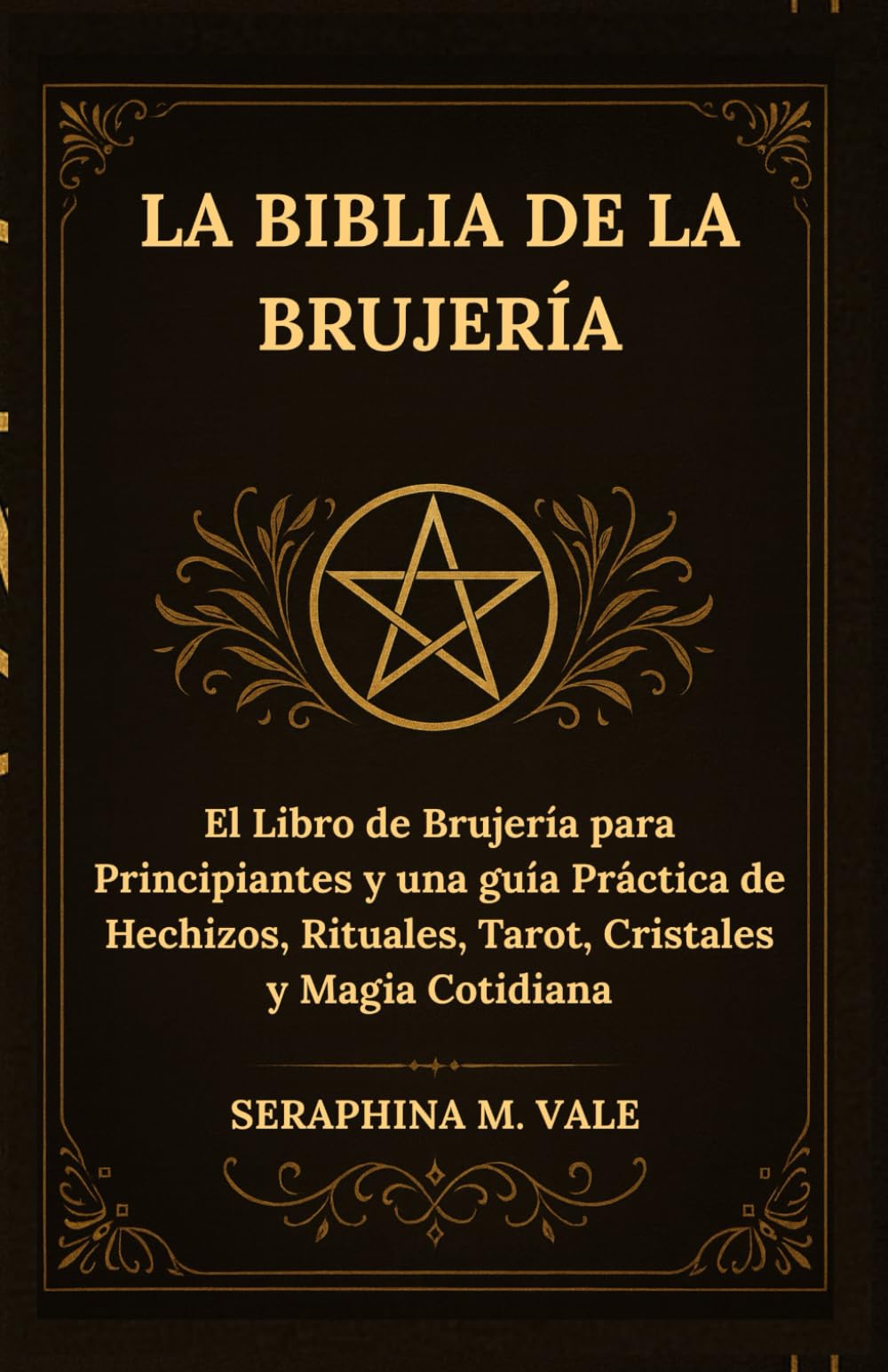 La Biblia de la Brujería: El Libro de Brujería para Principiantes y una guía Práctica de Hechizos, Rituales, Tarot, Cristales y Magia Cotidiana