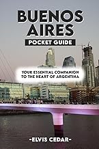 BUENOS AIRES POCKET GUIDE: Your Essential Companion to the Heart of Argentina