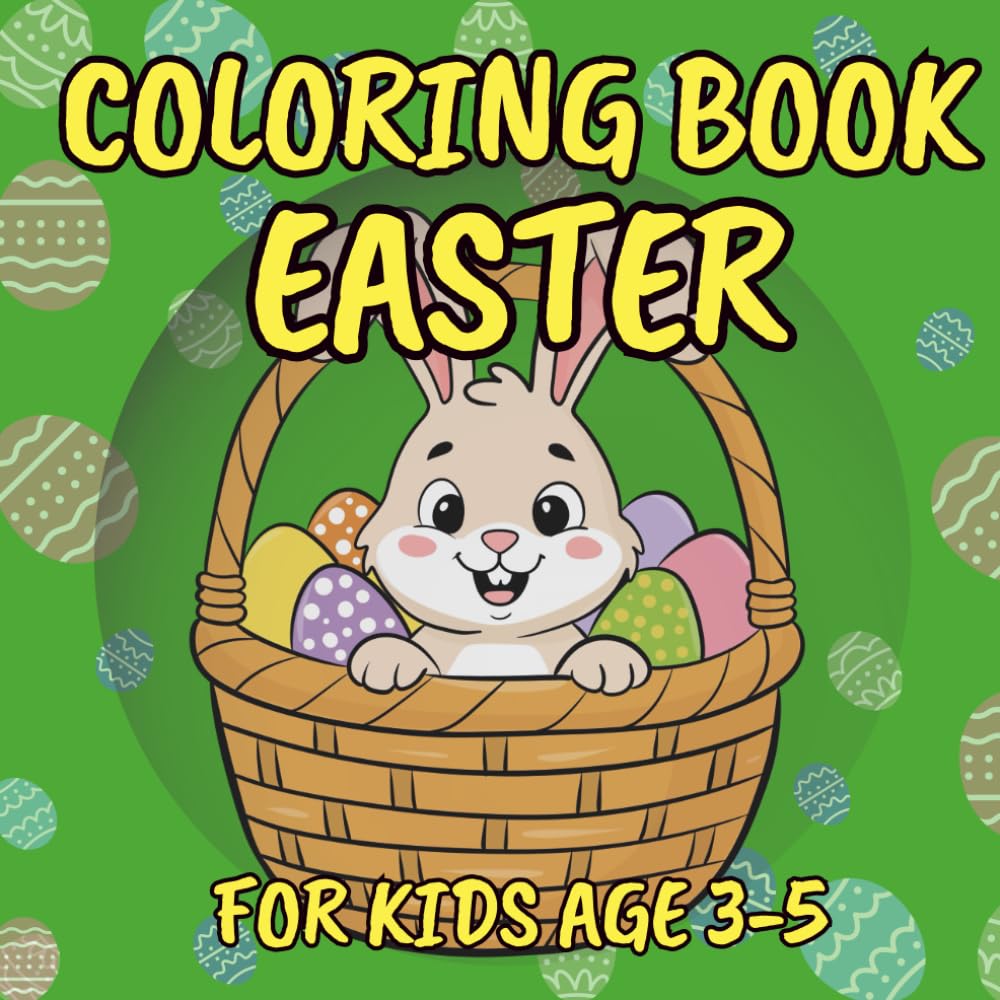 Easter Coloring Book For Kids Ages 3–5: Cute and Simple Easter Pages with Bunnies, Eggs and Chicks for Toddlers and Preschoolers