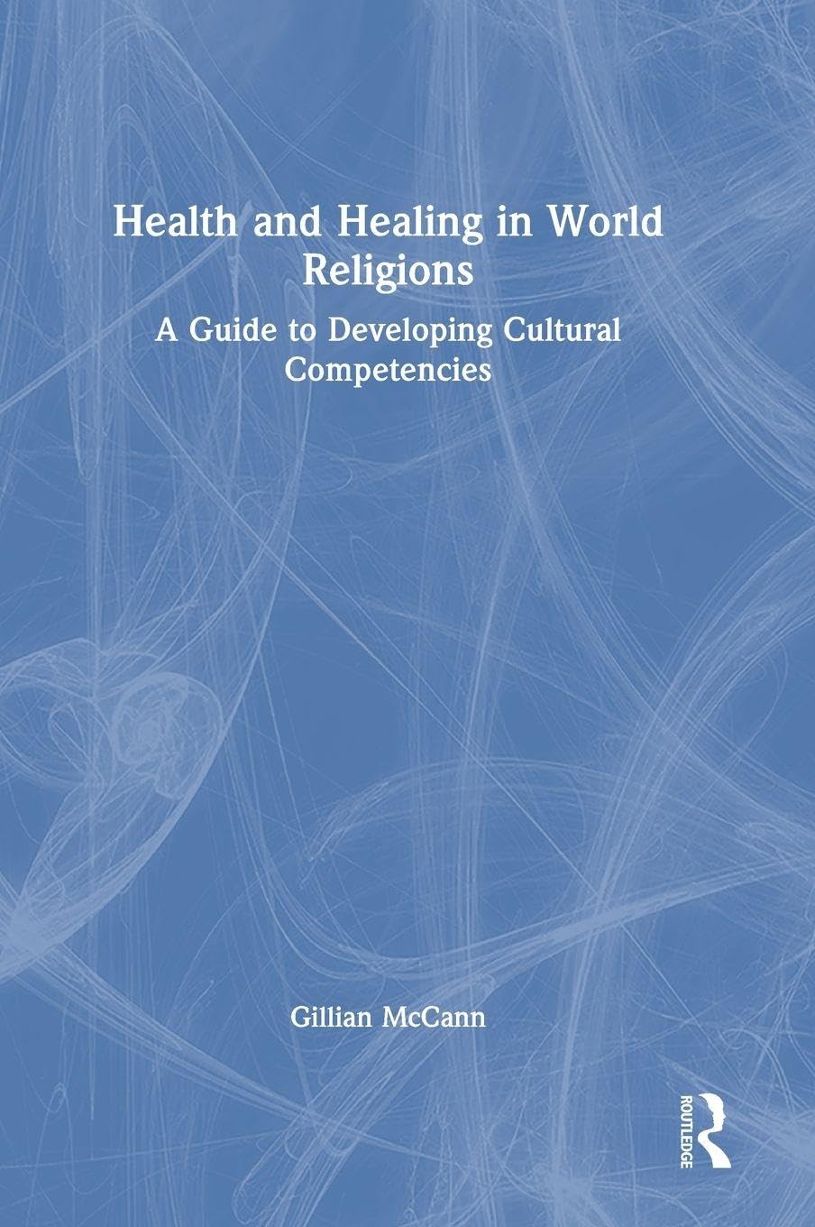 Buy Health and Healing in World Religions: A Guide to Developing Cultural Competencies — BookShops.in