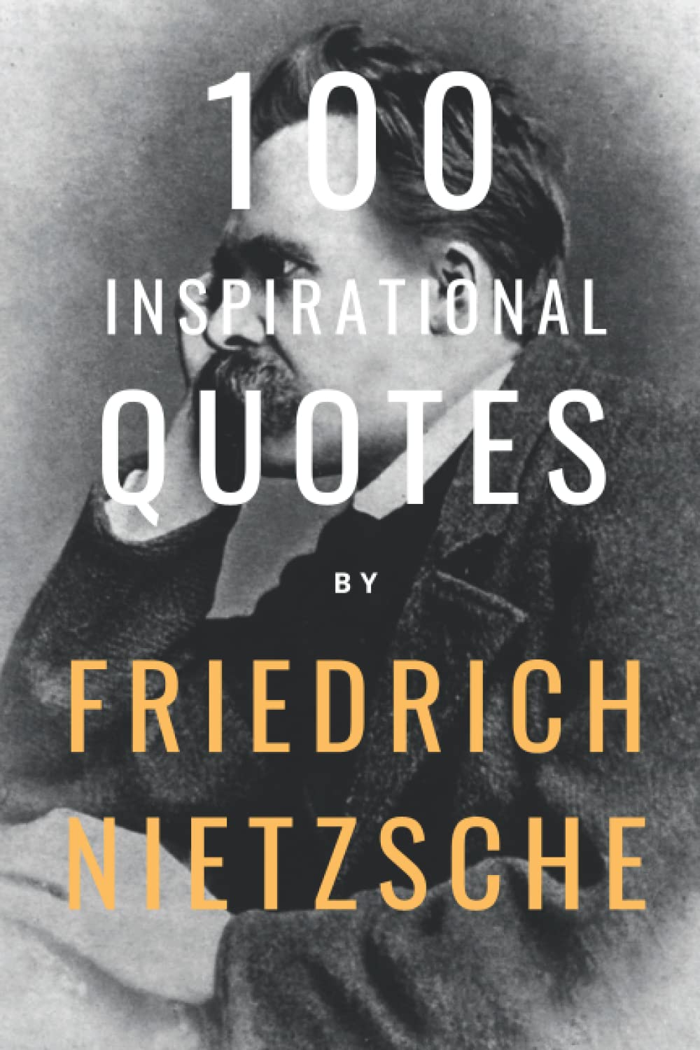 100 Inspirational Quotes By Friedrich Nietzsche: A Boost Of Wisdom And Inspirat
