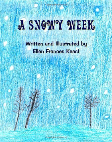 A Snowy Week: Keast, Ellen Frances: 9781609116477: Amazon.com: Books