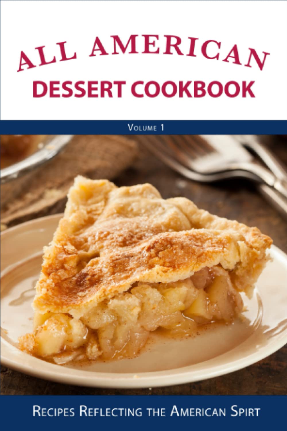 All American Dessert Cookbook: Recipes Reflecting the American Spirt (Classic American Cookbooks)