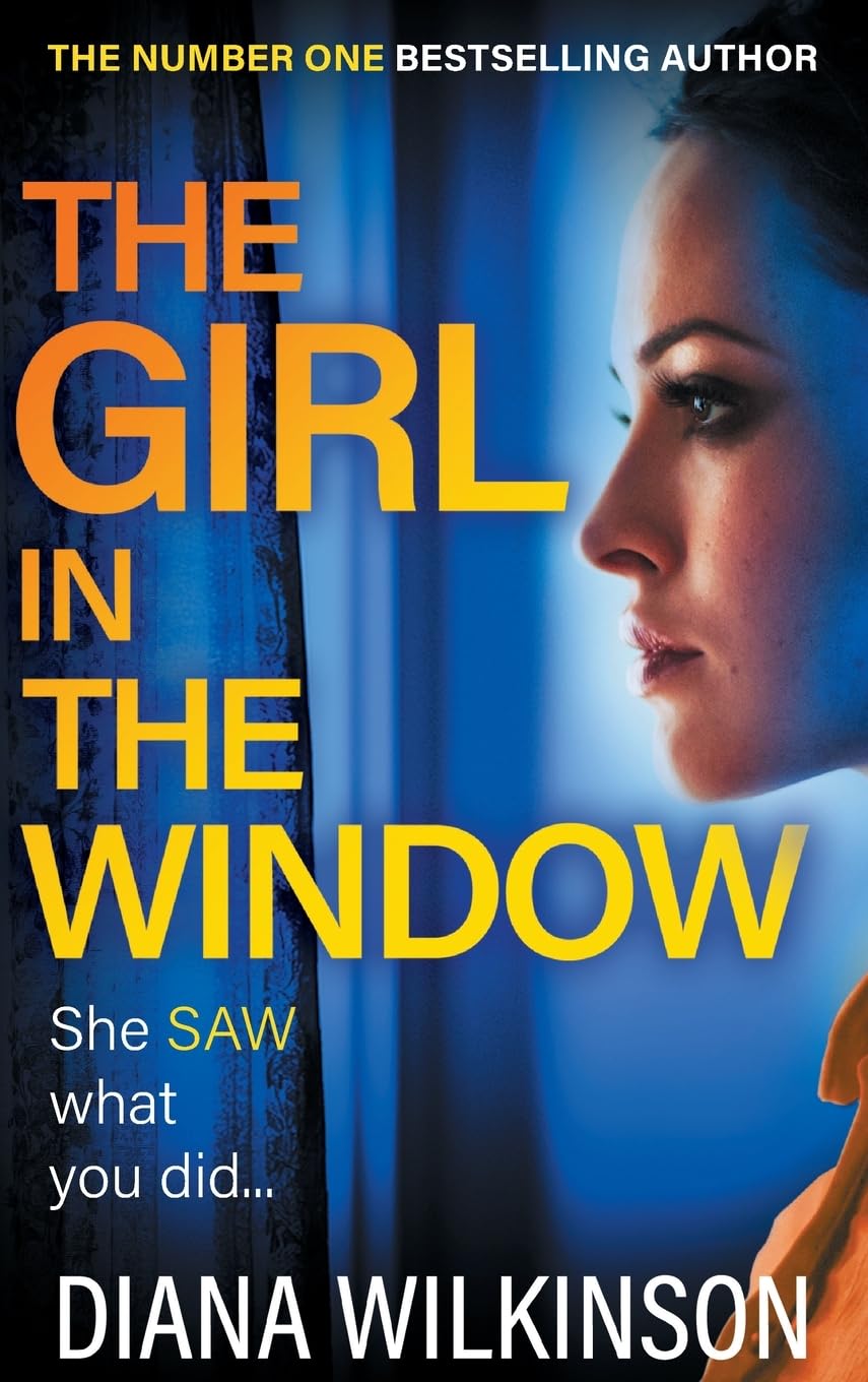 The Girl in the Window: From the author of NUMBER ONE BESTSELLER The Girl in Seat 2A, Diana Wilkinson (Completely Addictive Standalone Psychological Thrillers)