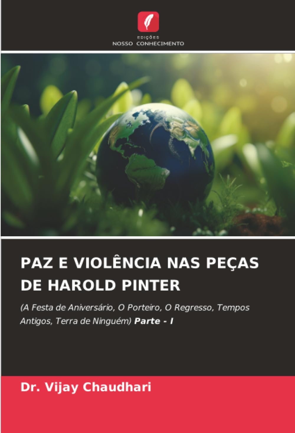 PAZ E VIOLÊNCIA NAS PEÇAS DE HAROLD PINTER: (A Festa de Aniversário, O Porteiro, O Regresso, Tempos Antigos, Terra de Ninguém) Parte - I