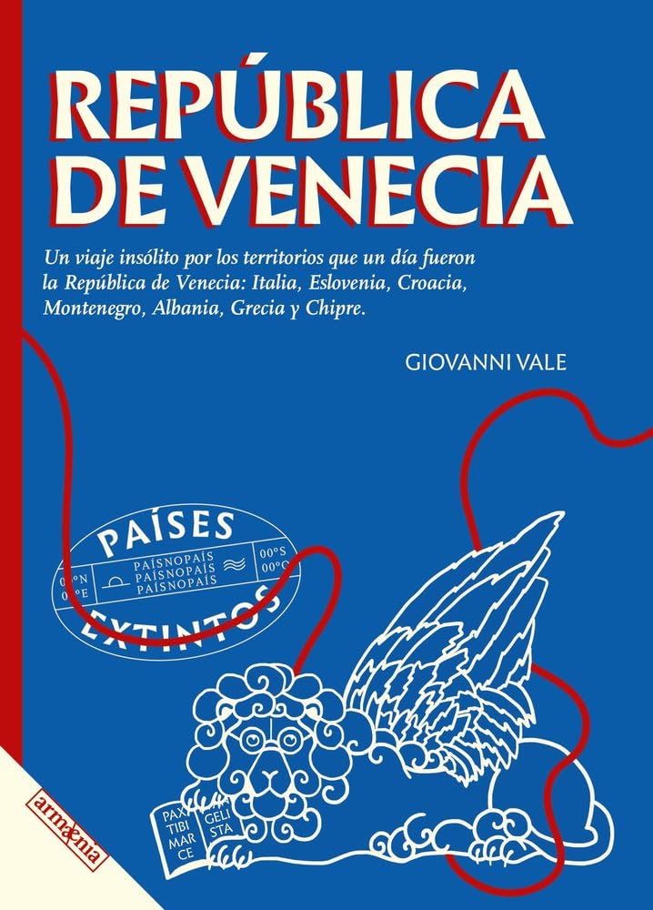 República de Venecia: Un viaje insólito por los territorios que un día fueron la República de Venecia: Italia, Eslovenia, Croacia, Montenegro, Albania, Grecia y Chipre.: 1 (Países extintos)