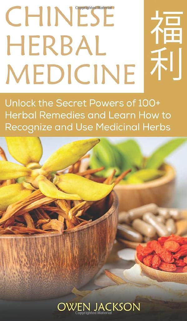 Buy Chinese Herbal Medicine: Unlock the Secret Powers of 100+ Herbal Remedies and Learn How to Recognize and Use Medicinal Herbs — BookShops.in
