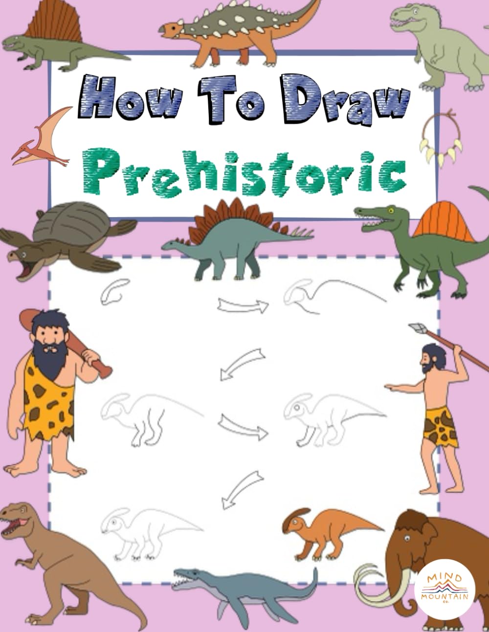 How To Draw - Prehistoric: A Step-by-Step Drawing Adventure Through Dinosaurs and Ancient Seas
