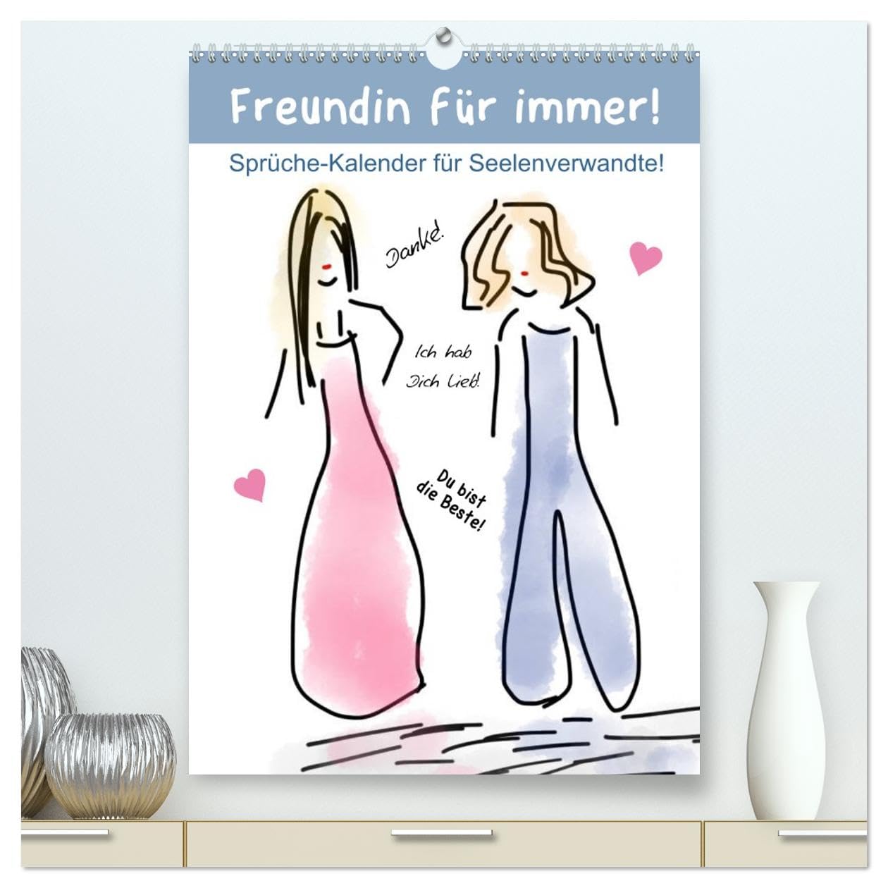 Freundin für immer! Sprüche-Kalender für Seelenverwandte! (hochwertiger Premium Wandkalender 2026 DIN A2 hoch), Kunstdruck in Hochglanz: Danke sagen! ... für die beste Freundin! (CALVENDO Menschen)