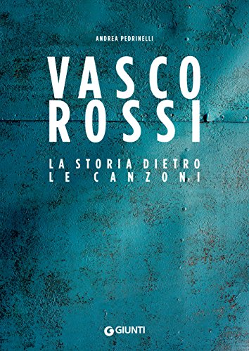 Andrea Pedrinelli – Vasco Rossi. La storia dietro le canzoni (2017)