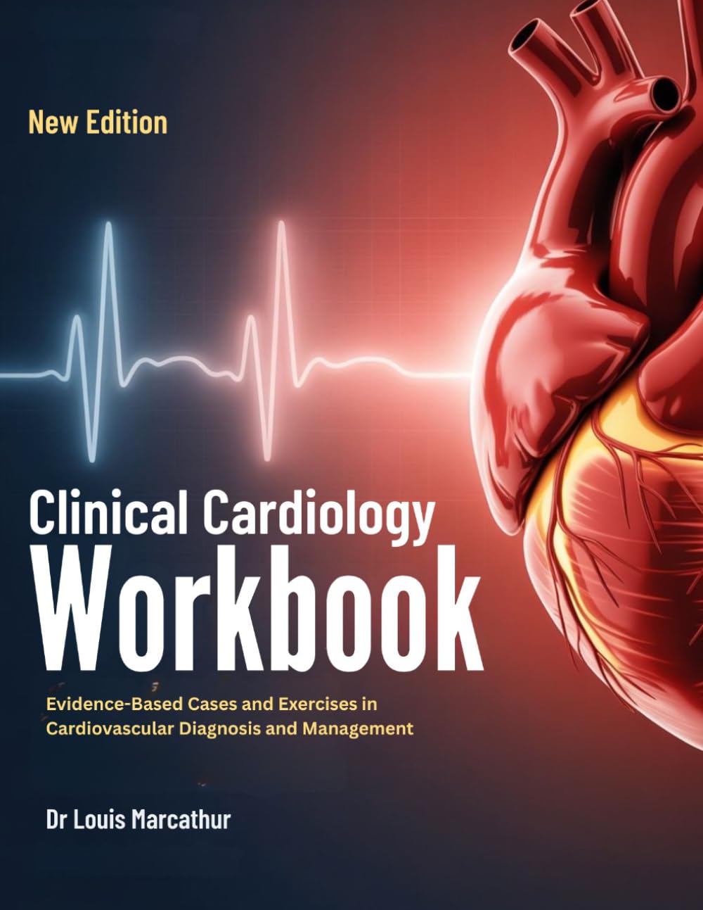 CLINICAL CARDIOLOGY WORKBOOK: Evidence-Based Cases and Exercises in Cardiovascular Diagnosis and Management
