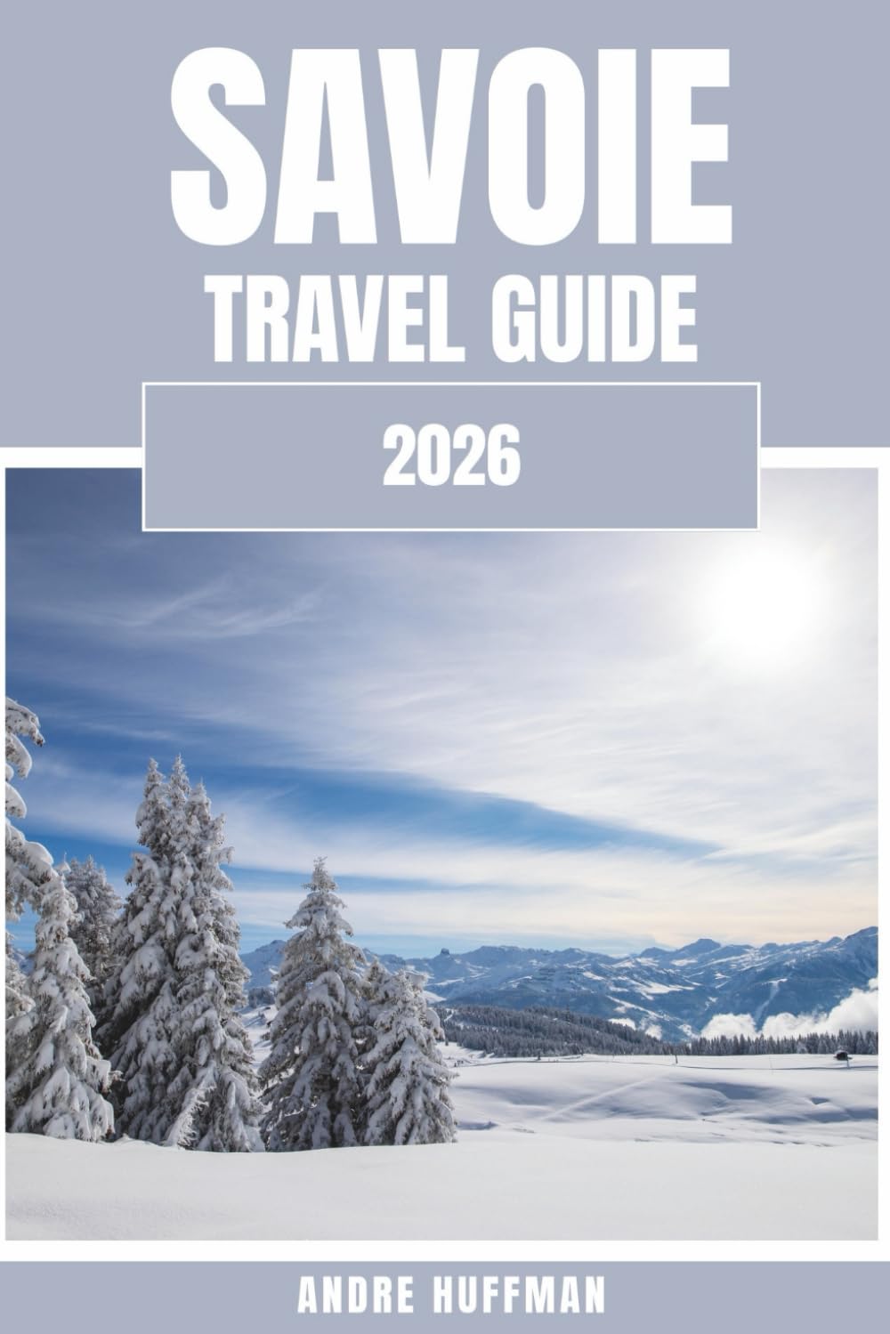 Savoie Travel Guide 2026: Alps, Après-ski, and the Authentic French Mountain Life