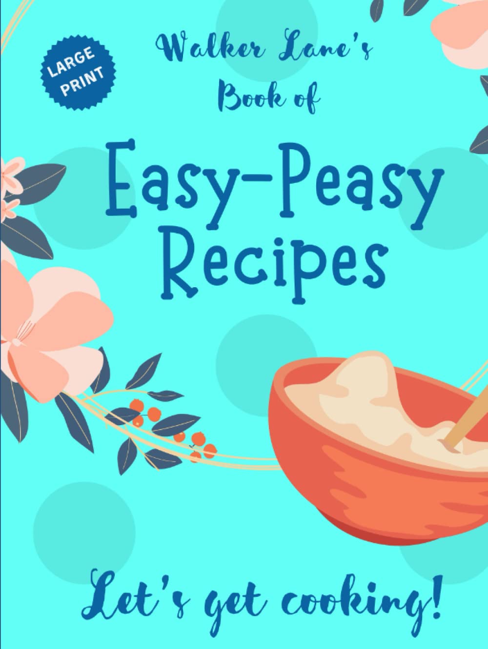 Walker Lane's Book of EasyPeasy Recipes Lane, Walker 9798375945255