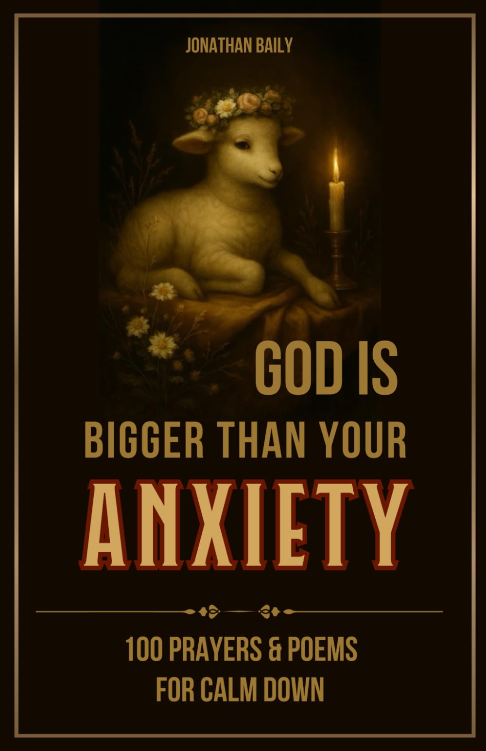 God Is Bigger Than Your Anxiety: 100 Prayers and Poems to Calm Down, Strengthen Faith, and Find Peace, Healing, and Hope with God
