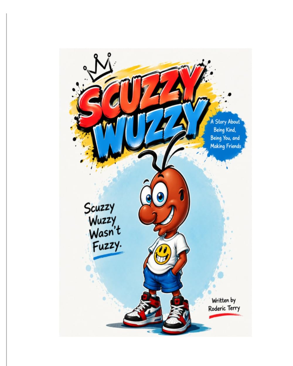 Scuzzy Wuzzy wasn't Fuzzy: A Heartwarming Story About Kindness, Friendship, Honesty, and Being Yourself