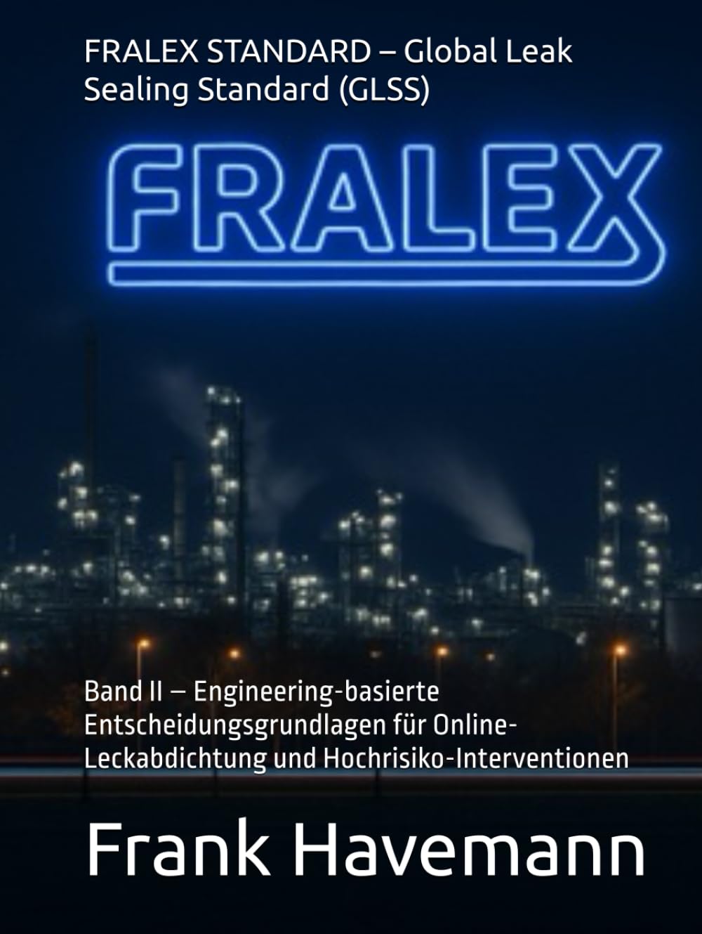 FRALEX STANDARD – Global Leak Sealing Standard (GLSS): Band II – Engineering-basierte Entscheidungsgrundlagen für Online-Leckabdichtung und Hochrisiko-Interventionen