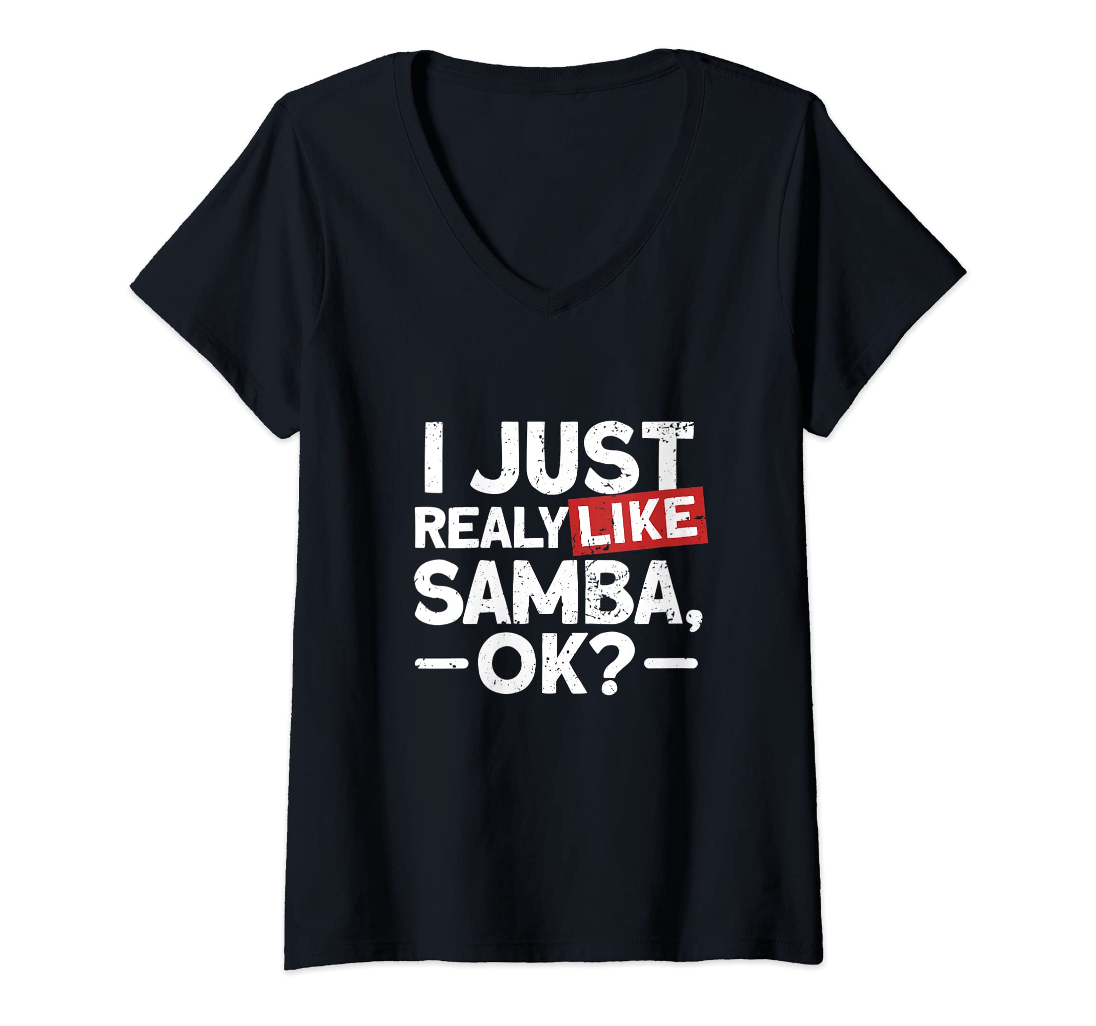 Womens I Just Realy Like Samba Ok V-Neck T-Shirt
