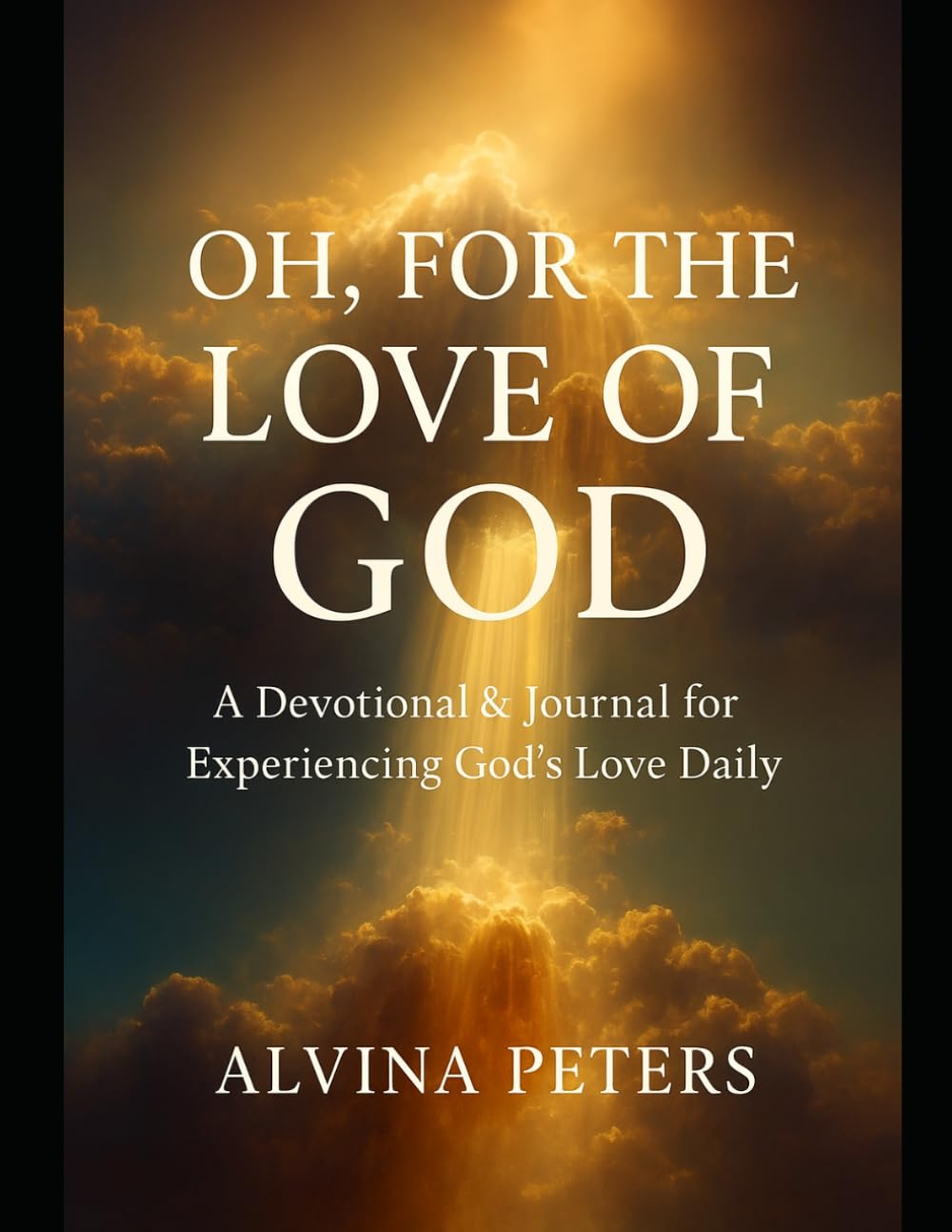 Oh, For the Love of God: Devotional and Prayer Journal for Experiencing God's Love Daily