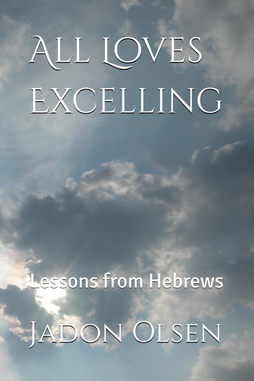 All Loves Excelling: Lessons from Hebrews