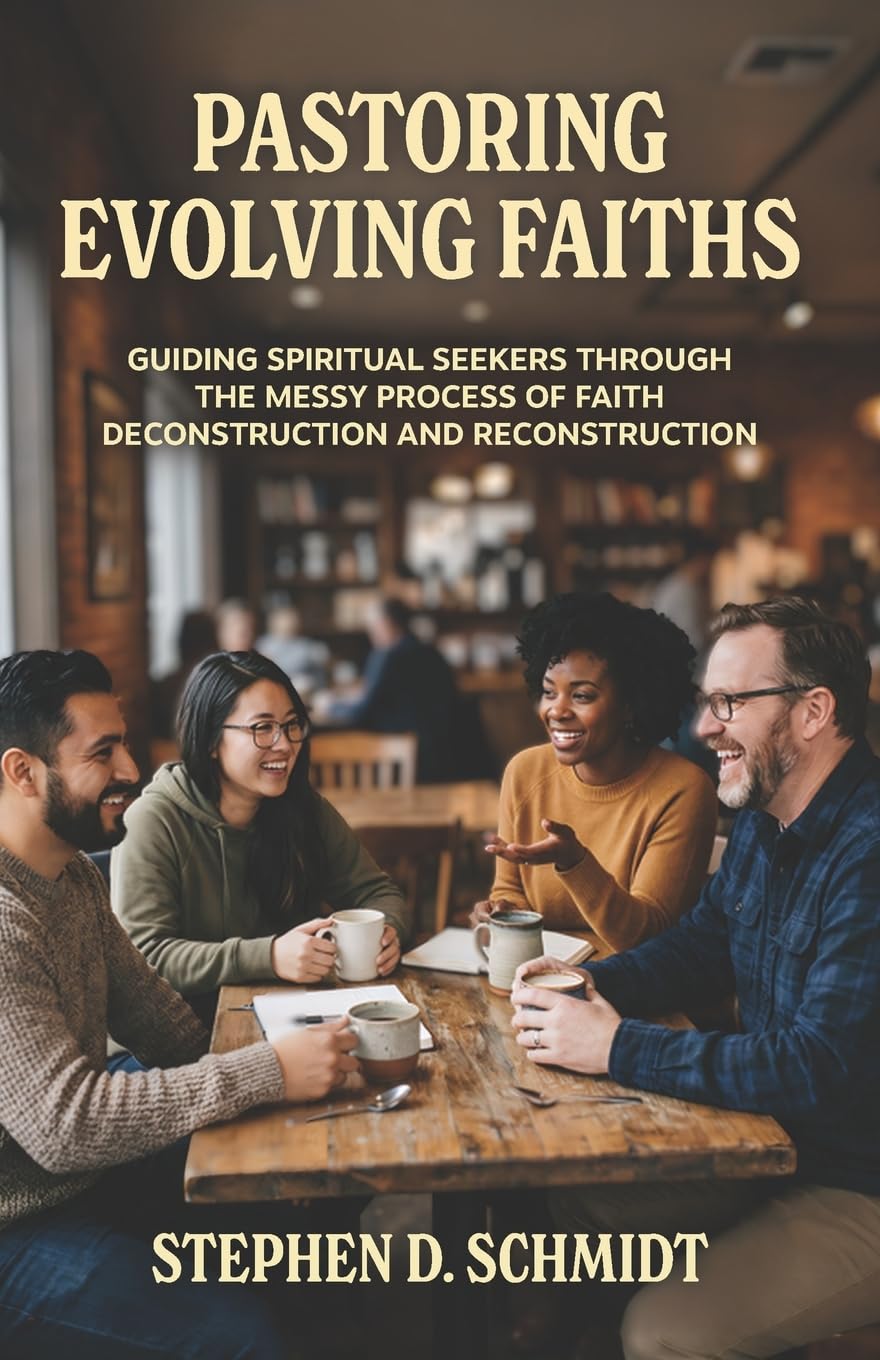 Pastoring Evolving Faiths: Guiding Spiritual Seekers in the Messy Process of Faith Deconstruction and Reconstruction