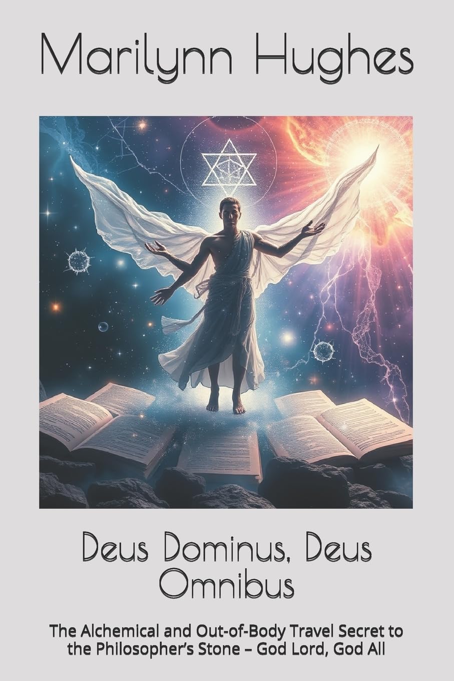 Deus Dominus, Deus Omnibus: The Alchemical and Out-of-Body Travel Secret to the Philosopher’s Stone – God Lord, God All