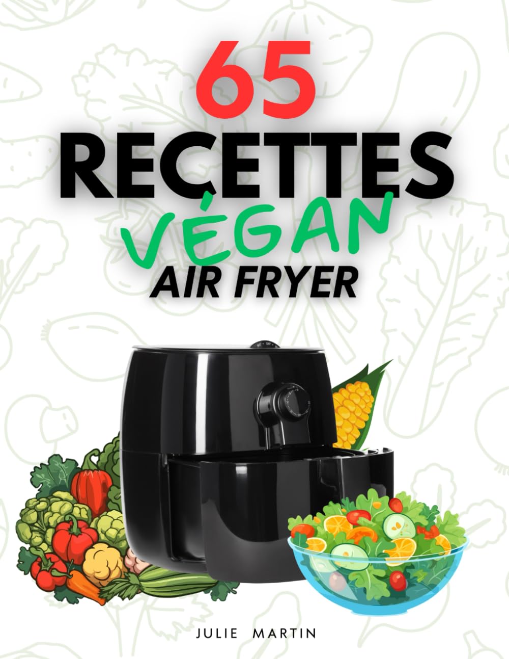 65 Recettes Végan Air Fryer en 10 Minutes: 65 idées croustillantes prêtes en un clin d'oeil