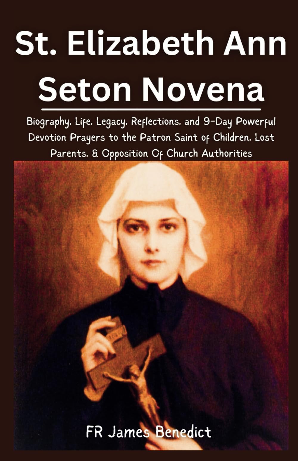 St. Elizabeth Ann Seton Novena: Biography, Life, Legacy, Reflections, and 9-Day Powerful Devotion Prayers to the Patron Saint of Children, Lost ... Of Church Authorities (Miracles in Prayer)