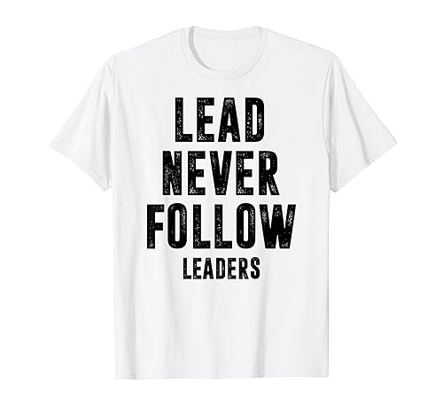 Lead Never Follow Leaders Leadership Mindset Motivational T-Shirt