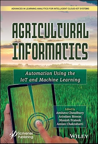 Agricultural Informatics: Automation Using the IoT and Machine Learning (Advances in Learning Analytics for Intelligent Cloud-IoT Systems) (English Edition)