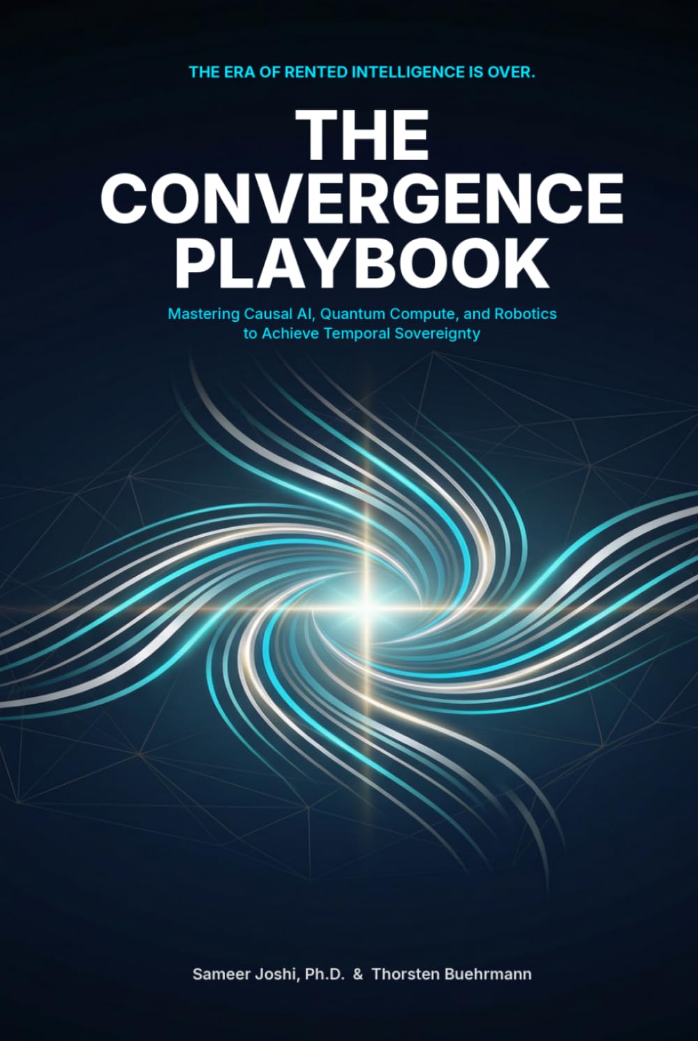 The Convergence Playbook: Mastering Causal AI, Quantum Compute, and Robotics to Achieve Temporal Sovereignty